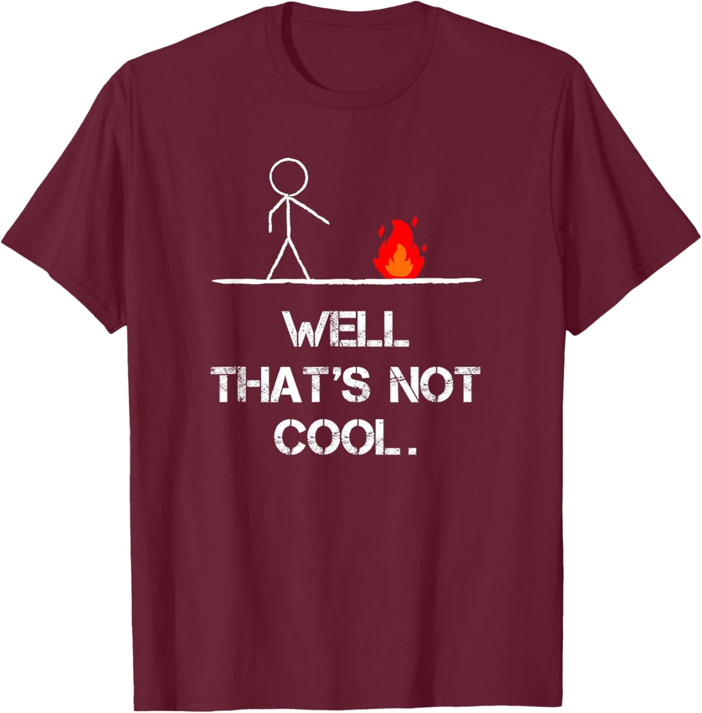 Funny Stick Man Well, That's Not Cool Vintage Pun T-Shirt - T-Shirt | Maroon