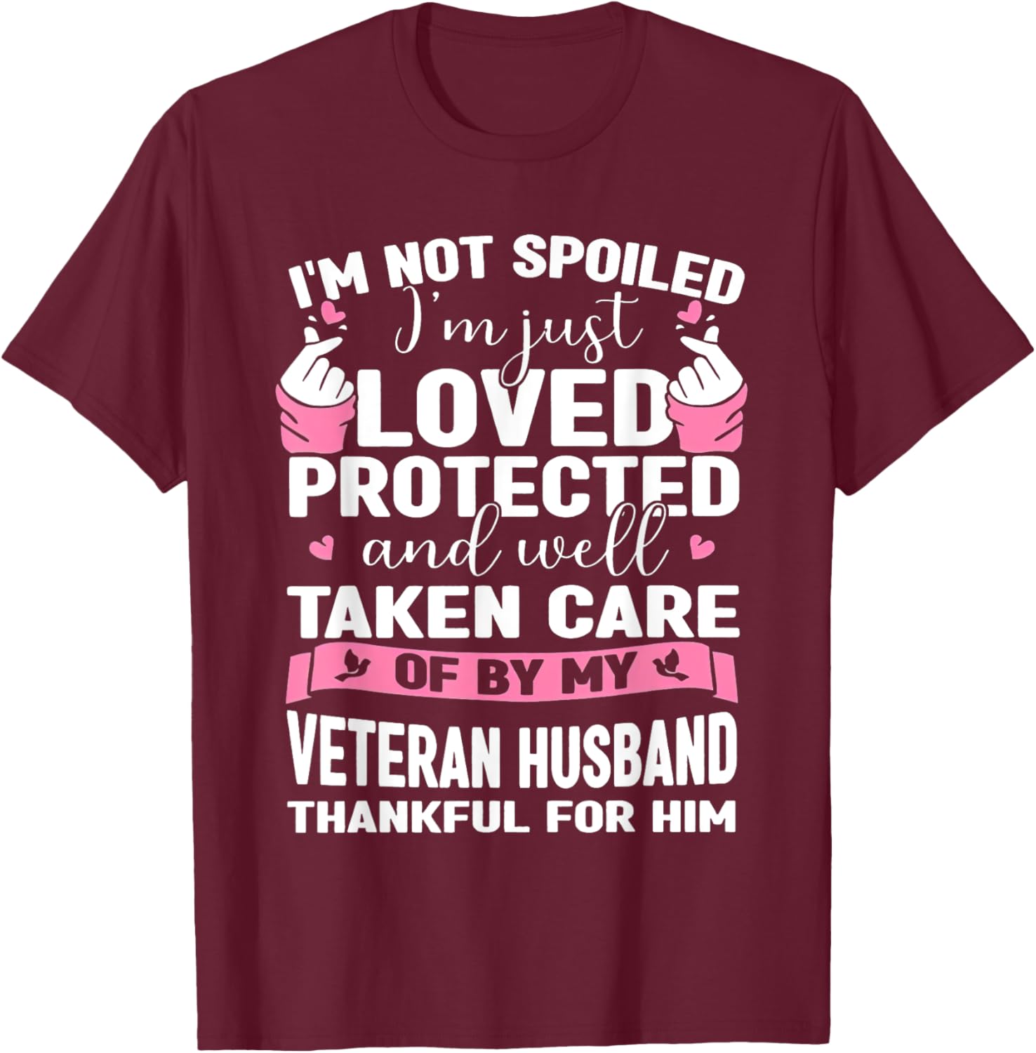 I'm Not Spoiled I'm Just Loved Protected By Veteran Husband T-Shirt - T-Shirt | Maroon