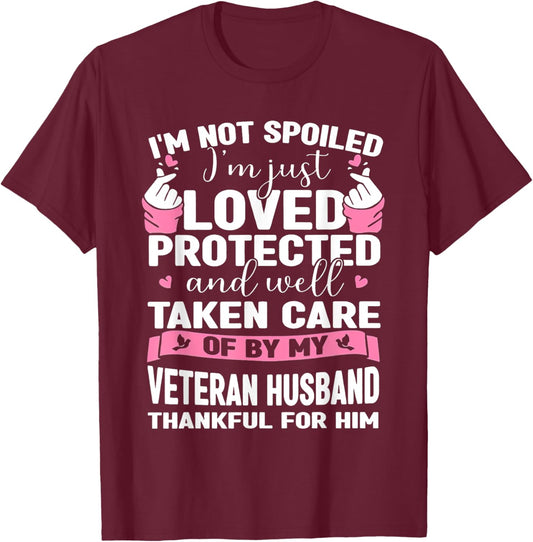 I'm Not Spoiled I'm Just Loved Protected By Veteran Husband T-Shirt - T-Shirt | Maroon