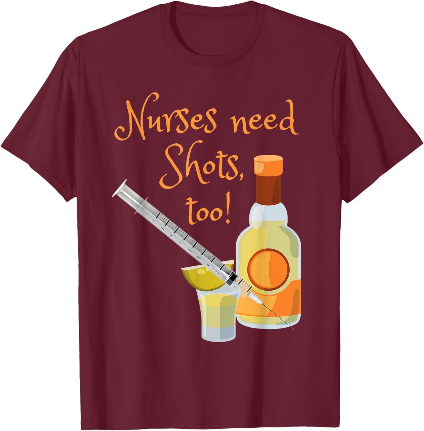 Nurses Need Shots Too Funny Nursing Tequila Drinking T-Shirt - T-Shirt | Maroon