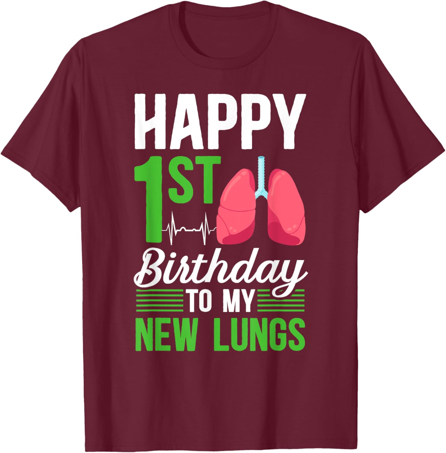 Happy 1 Year Lung Transplant Anniversary Lung Recipient T-Shirt - T-Shirt | Maroon
