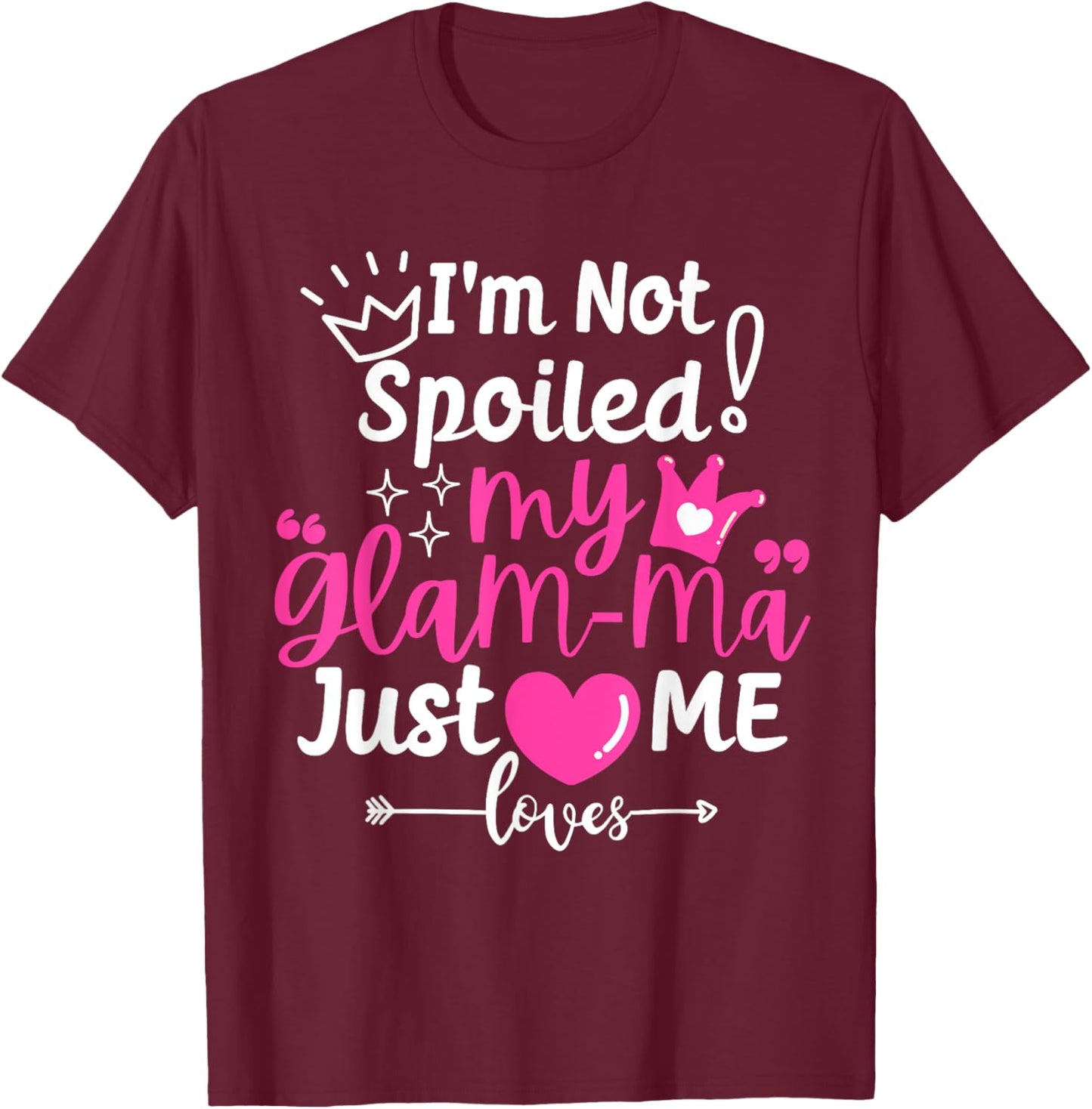 I'm Not Spoiled My Glam-ma Just Loves Me a Grandma Matching T-Shirt - T-Shirt | Maroon