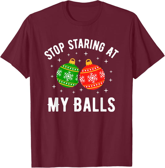 Stop Staring at My Balls Funny Dirty Christmas Adult Humor T-Shirt - T-Shirt | Maroon