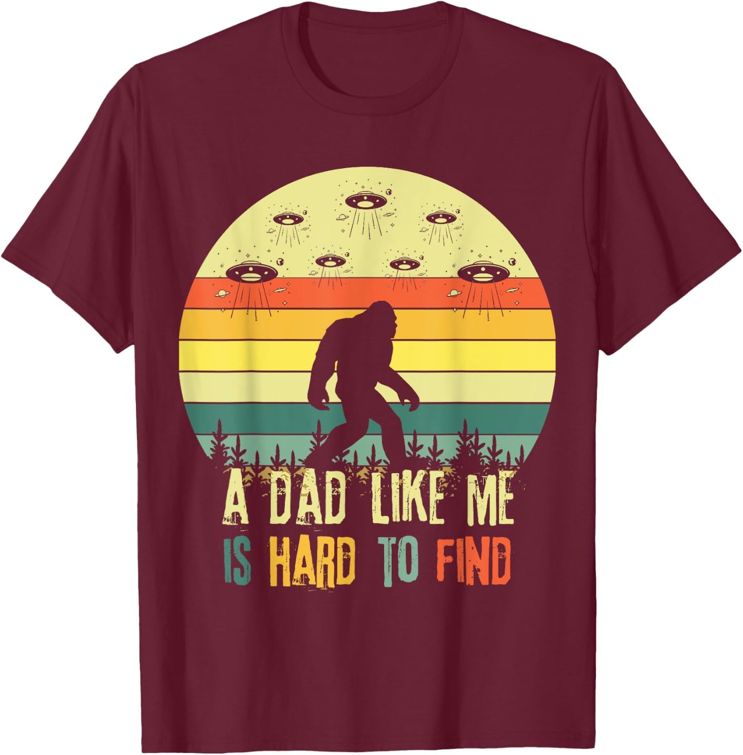 A Dad Like Me Is Hard To Find, Bigfoot Dad Father's Day T-Shirt - T-Shirt | Maroon