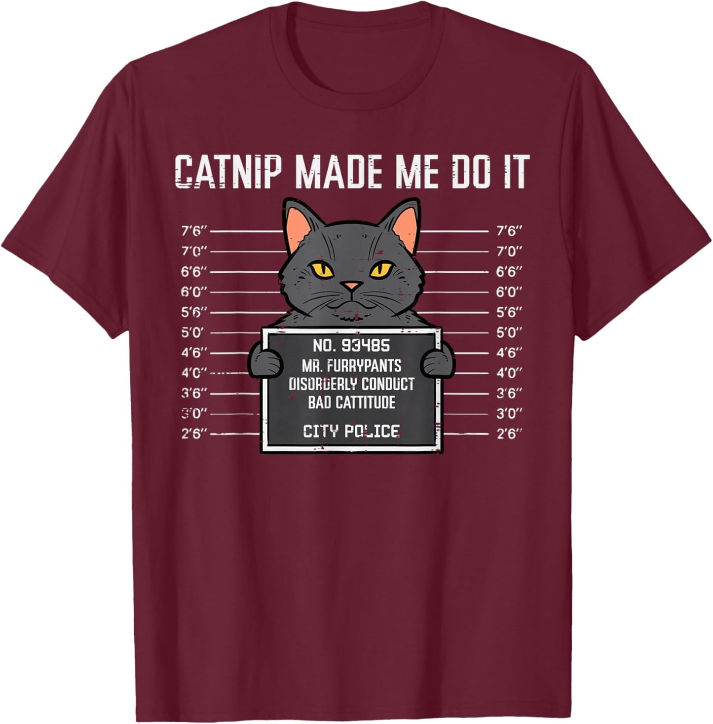 Cat Mugshot Catnip Made Me Do It Funny Furrypants Men Women T-Shirt - T-Shirt | Maroon