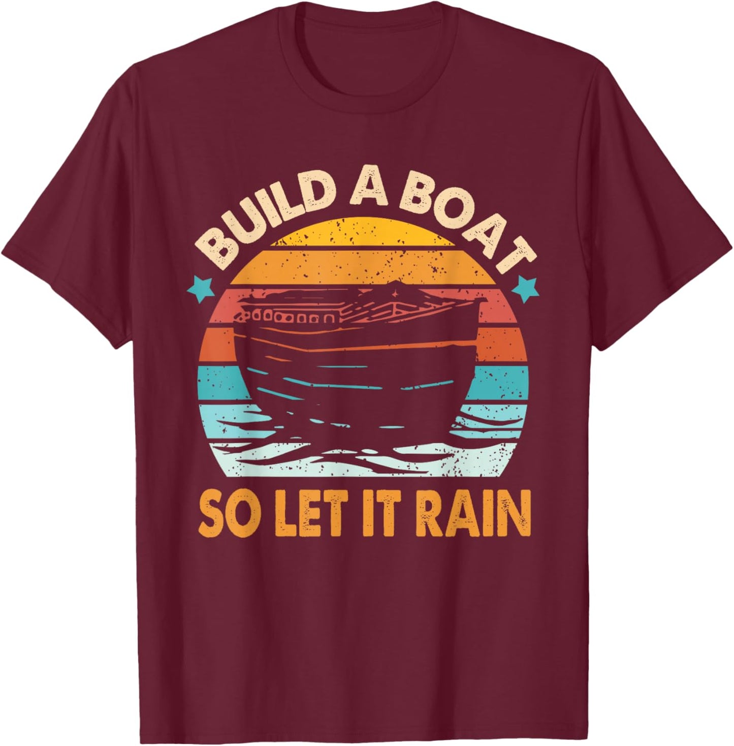 Christian Faith Religious Builds That Boat So Lets It Rain T-Shirt - T-Shirt | Maroon