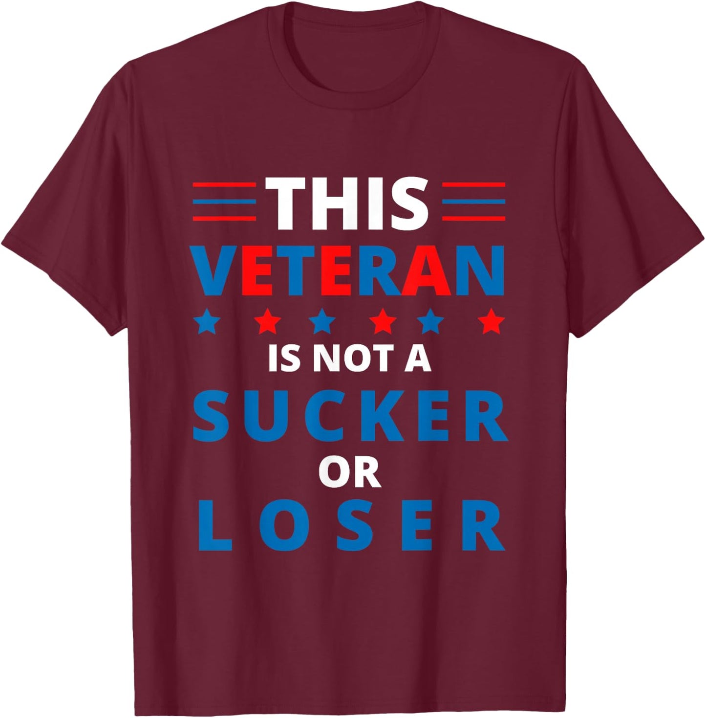 Veterans Are Not Suckers or Losers | Patriotic Pride T-Shirt - T-Shirt | Maroon