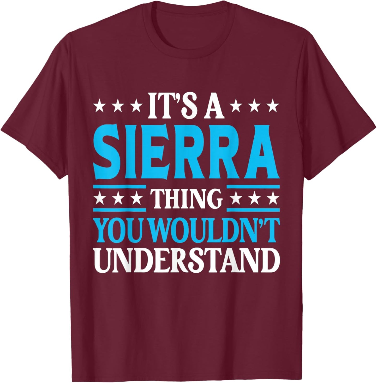 It's A Sierra Thing Surname Funny Family Last Name Sierra T-Shirt - T-Shirt | Maroon