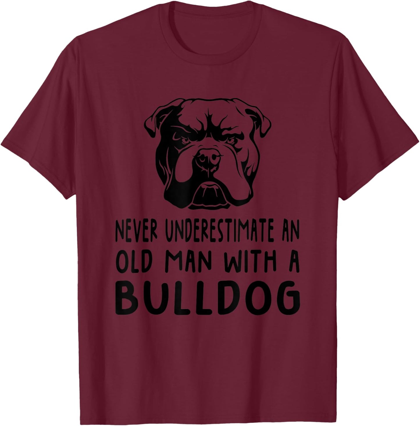 Never Underestimate An Old Man With A Bulldog T-Shirt - T-Shirt | Maroon