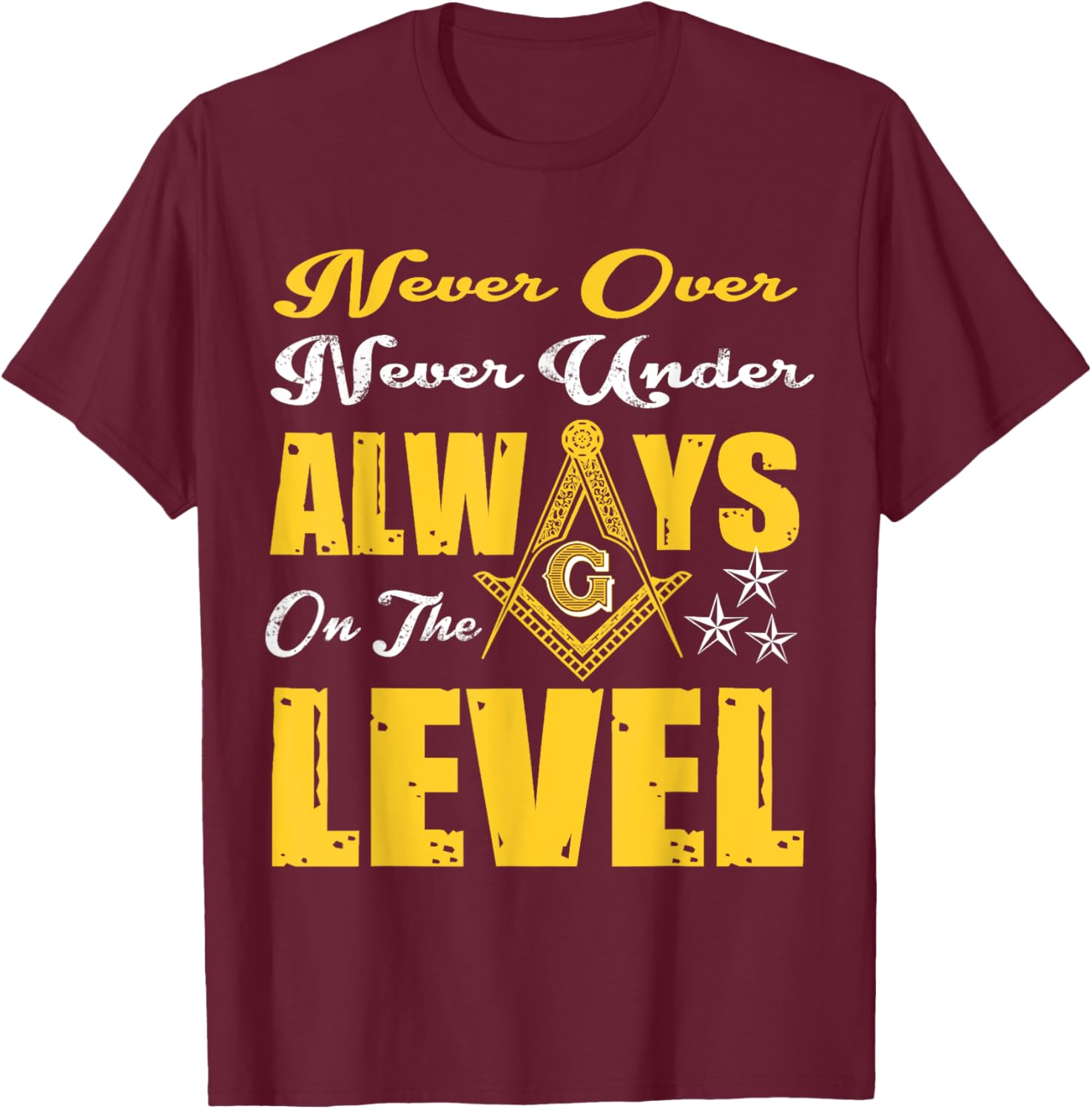Freemason Never Over Never Under Always On The Level Masonic T-Shirt - T-Shirt | Maroon