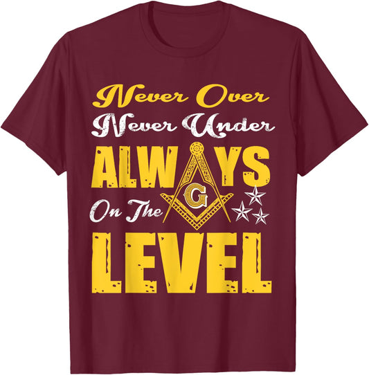 Freemason Never Over Never Under Always On The Level Masonic T-Shirt - T-Shirt | Maroon