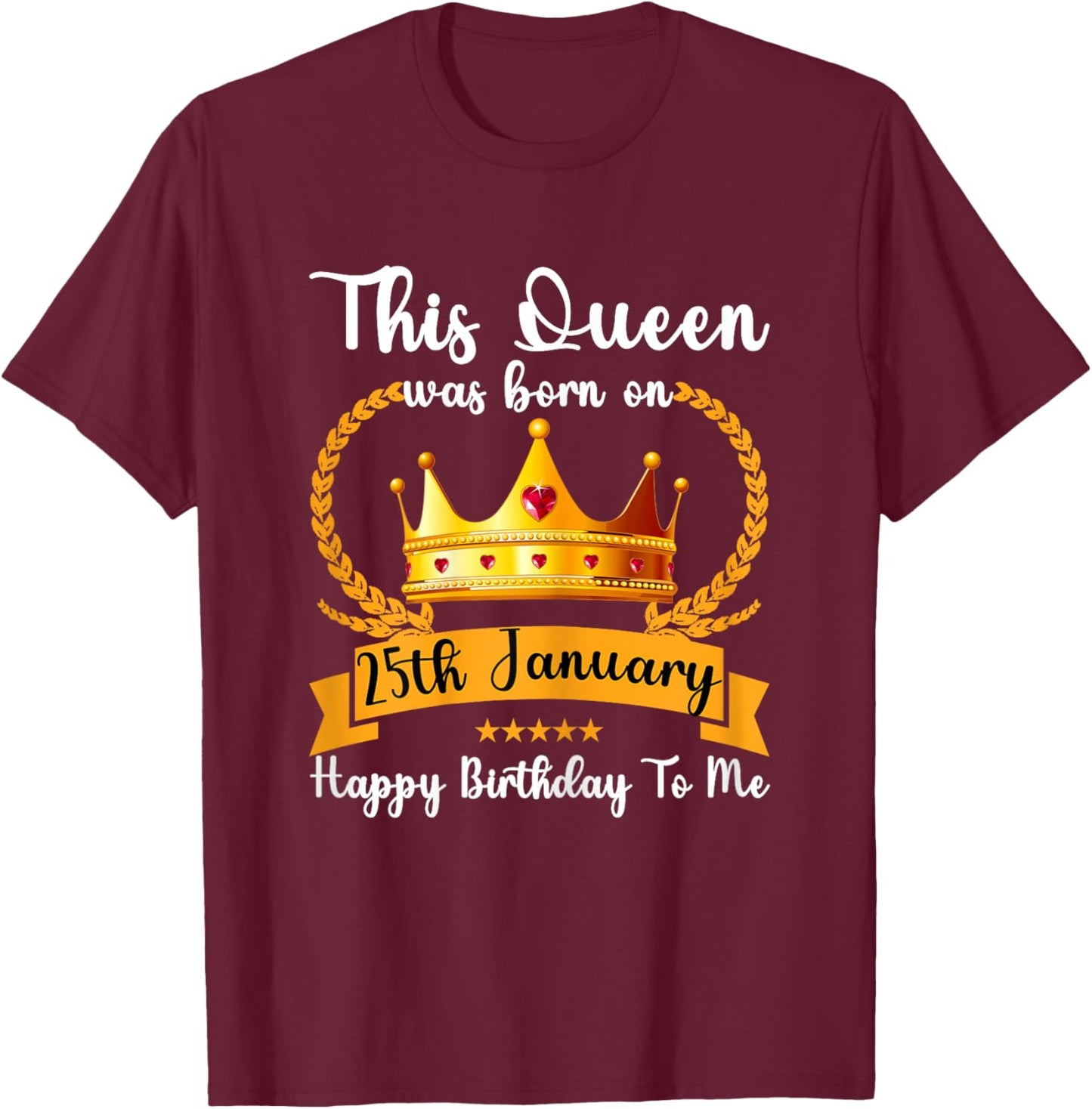 This Queen Was Born On 25th January Cute Jan Mom Girl Sister T-Shirt - T-Shirt | Maroon