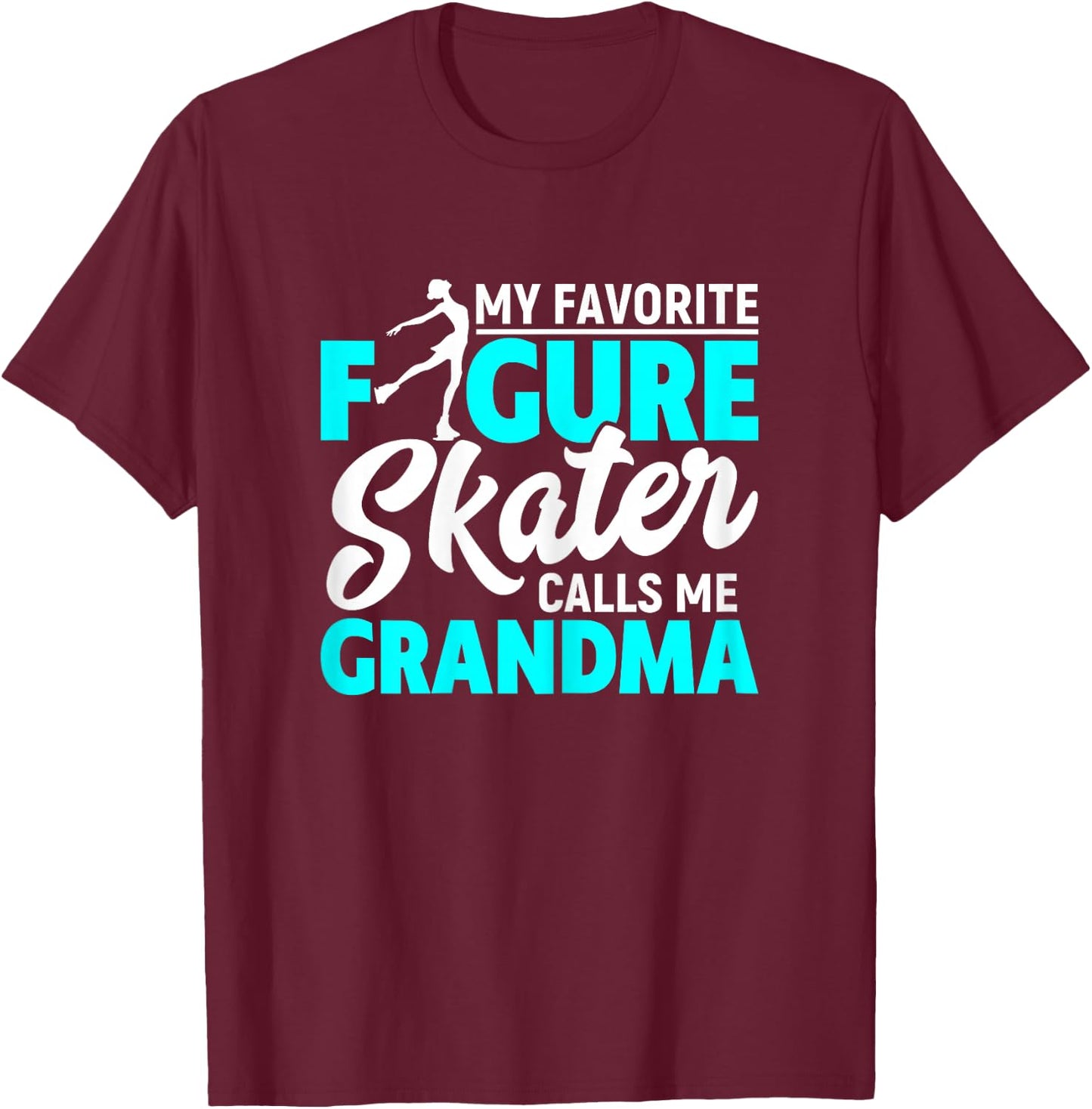 My Favorite Figure Skater Calls Me Grandma Funny Ice Dancing T-Shirt - T-Shirt | Maroon