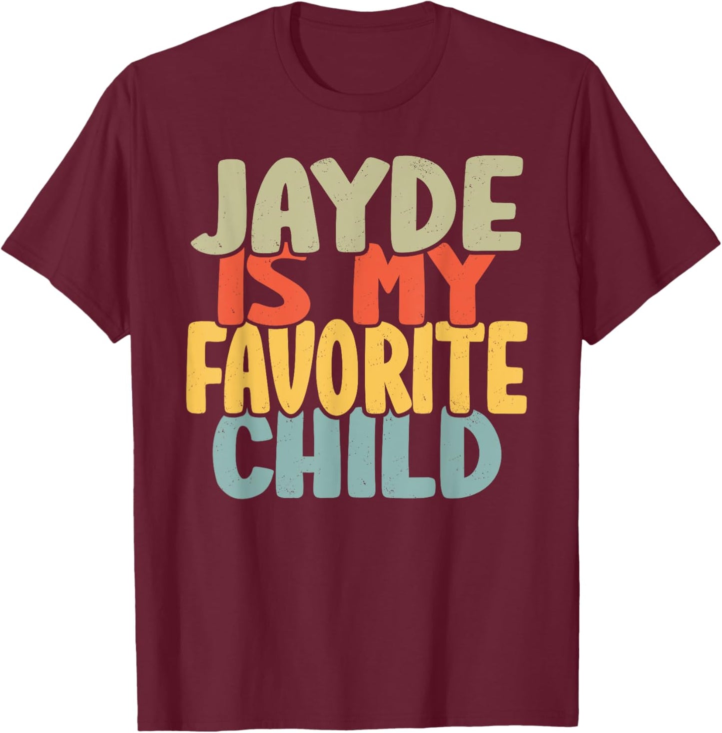 Jayde Is My Favorite Child Funny Shirt From Jayde T-Shirt - T-Shirt | Maroon