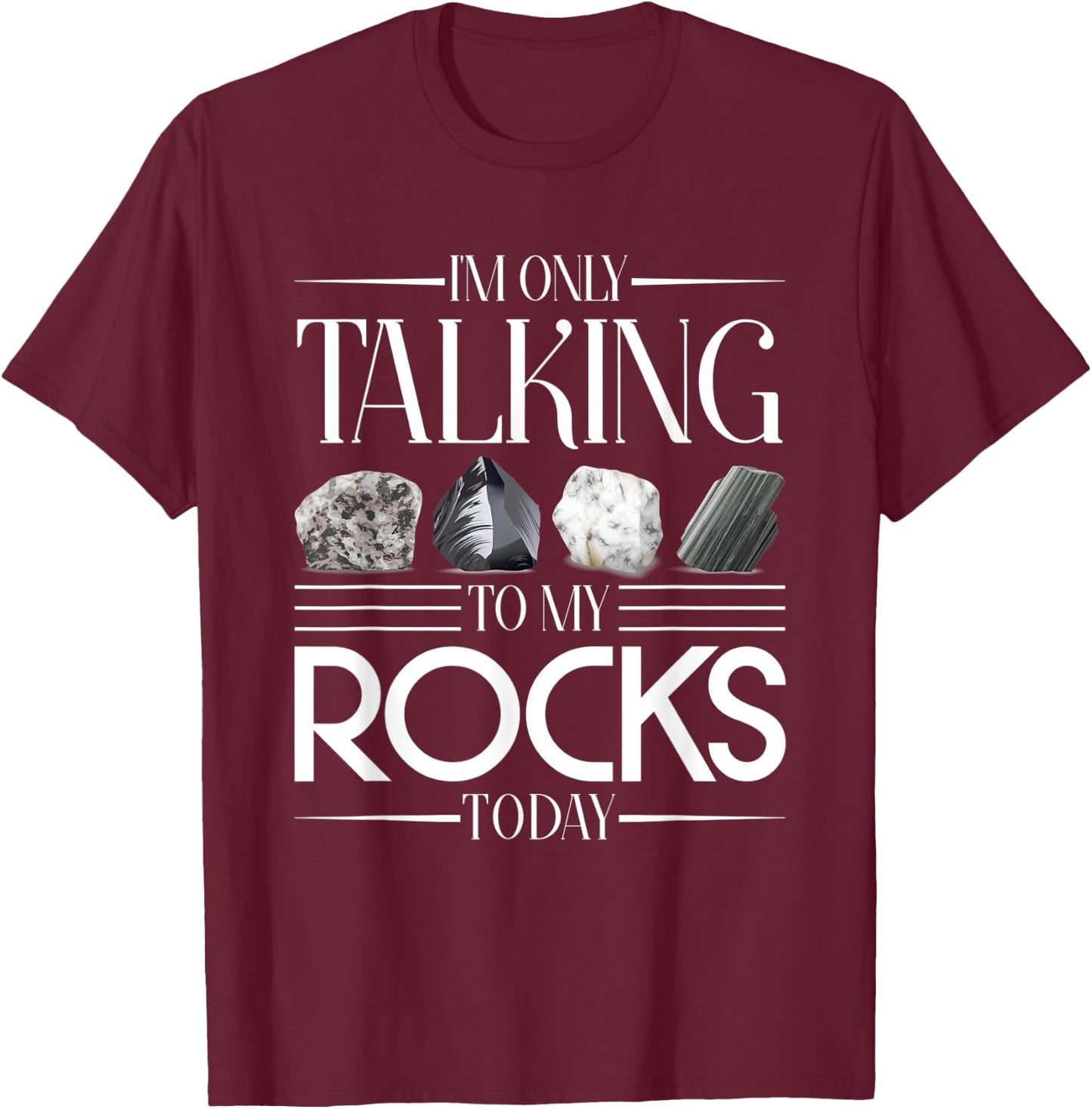 Im Only Talking To My Rocks Today Geology T-Shirt - T-Shirt | Maroon