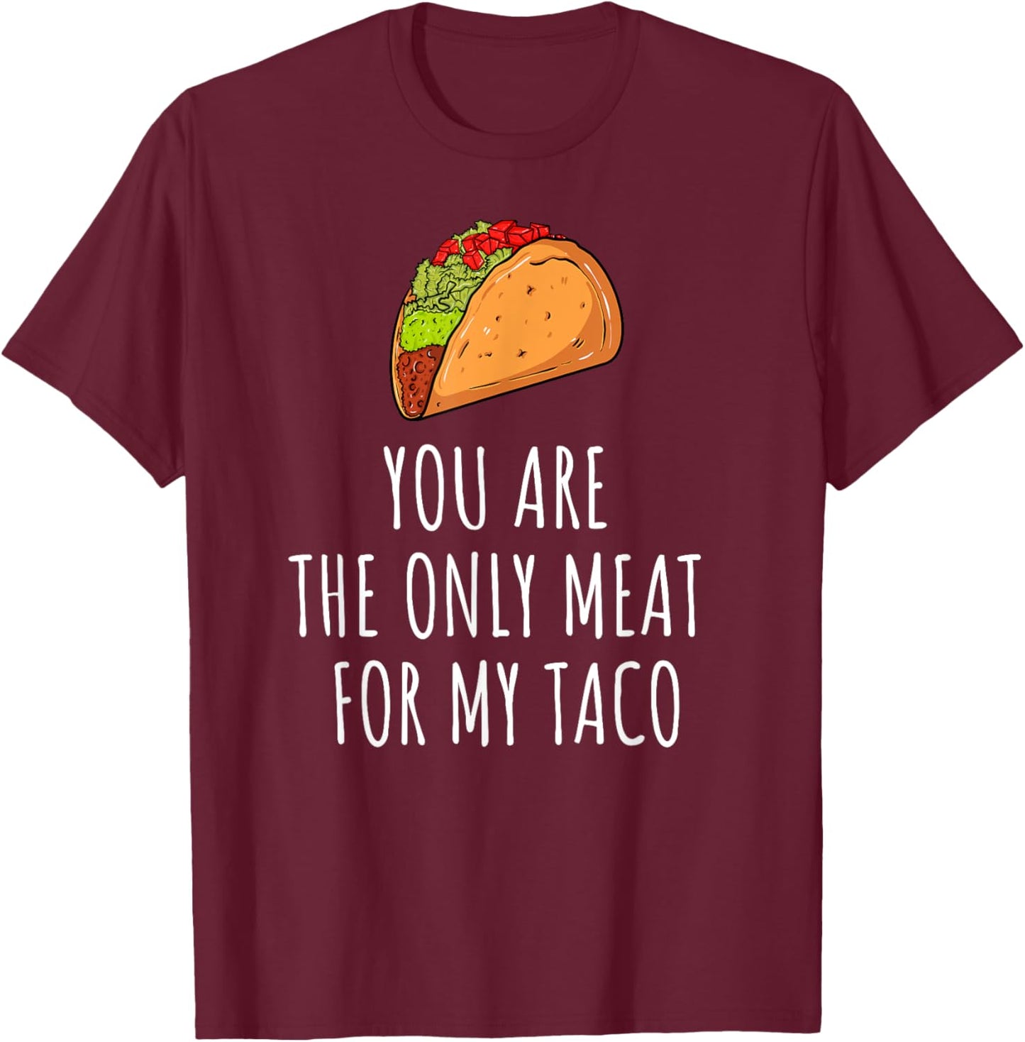 Only Meat for My Taco Spicy Love Foodie Top T-Shirt - T-Shirt | Maroon
