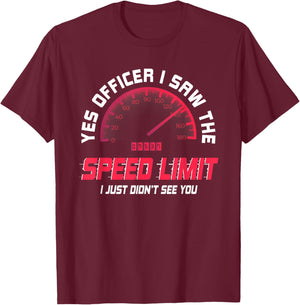 Yes Officer I Saw The Speed Limit I Just Didnt See You Funny T-Shirt - T-Shirt | Maroon
