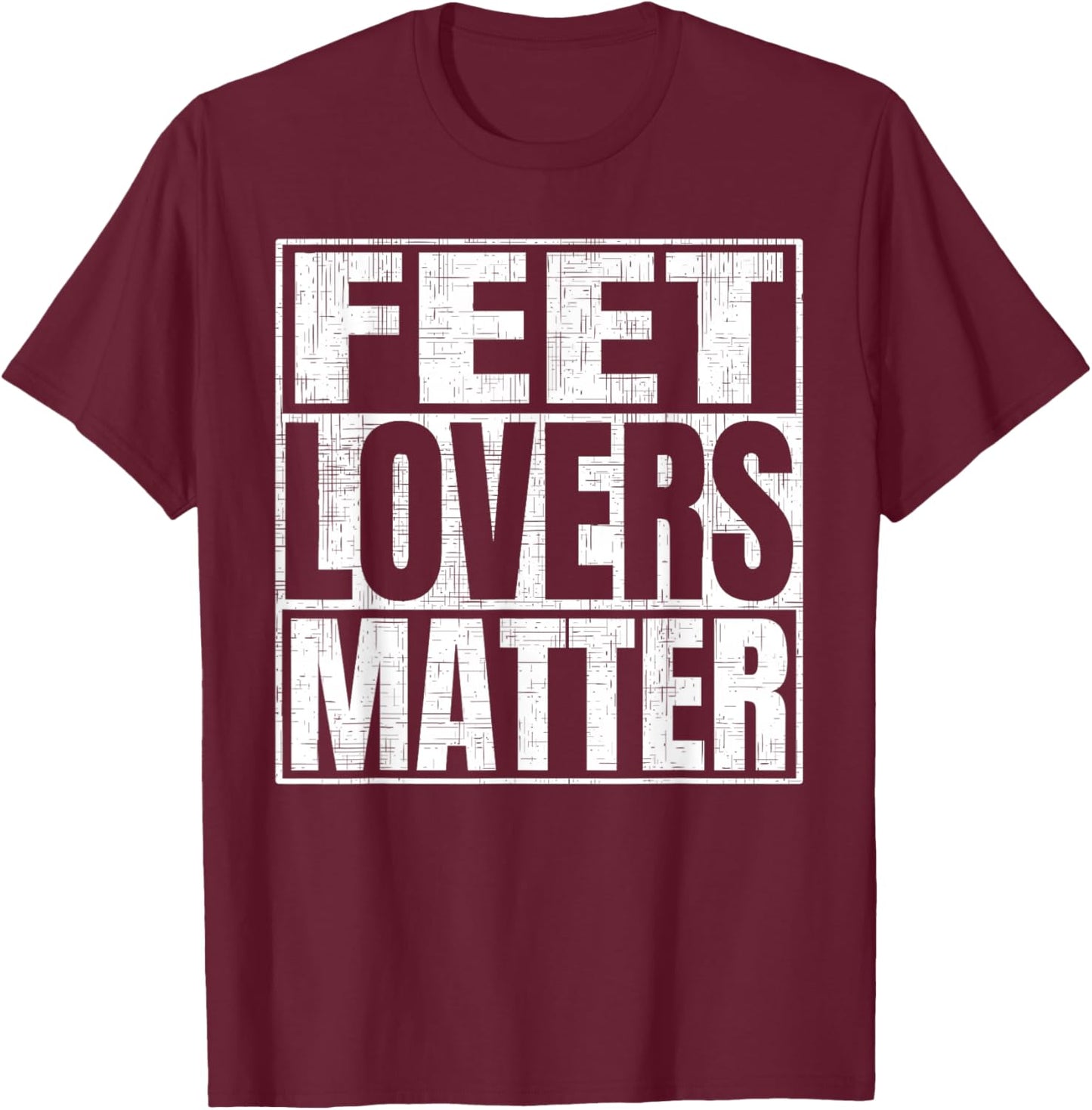 Feet Lovers Matter Funny Saying Foot Fetish T-Shirt - T-Shirt | Maroon