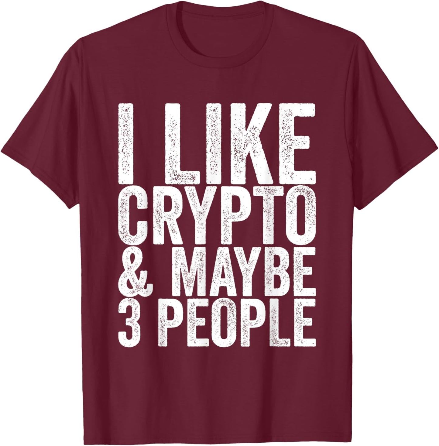 I like crypto and maybe 3 people T-Shirt - T-Shirt | Maroon