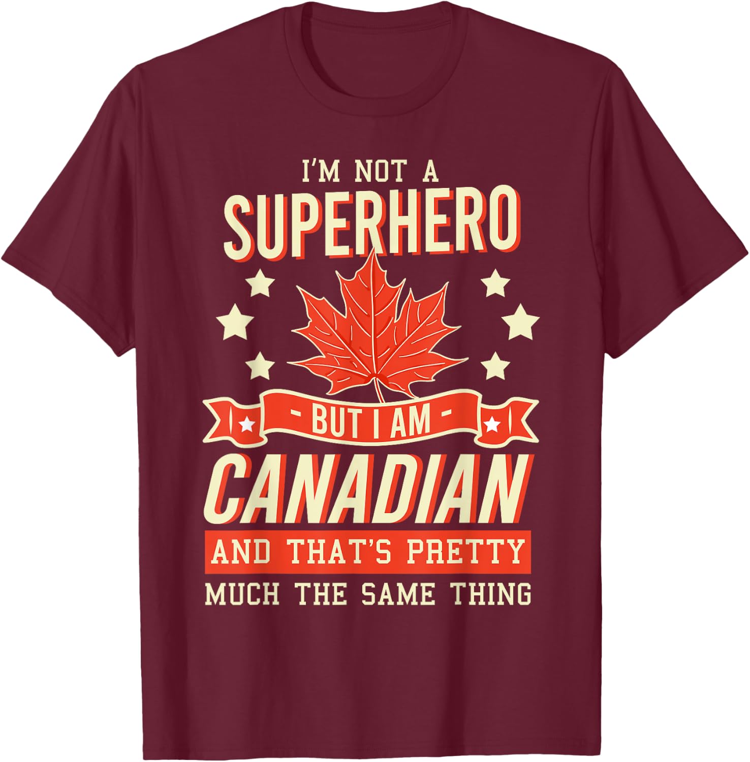 I'm Not A Superhero But I Am Canadian T-Shirt - T-Shirt | Maroon