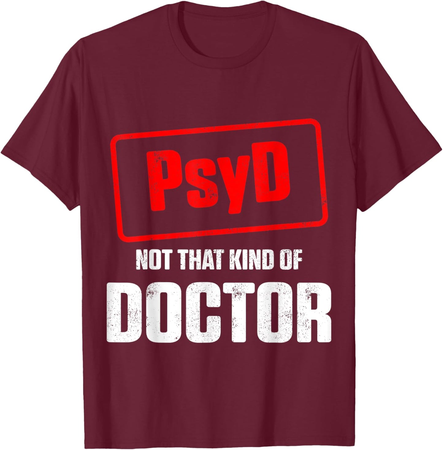 PsyD Doctor of Psychology Not That Kind Doctorate Graduation T-Shirt - T-Shirt | Maroon
