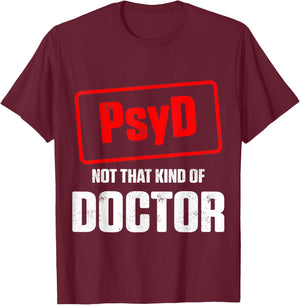 PsyD Doctor of Psychology Not That Kind Doctorate Graduation T-Shirt - T-Shirt | Maroon