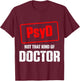 PsyD Doctor of Psychology Not That Kind Doctorate Graduation T-Shirt - T-Shirt | Maroon