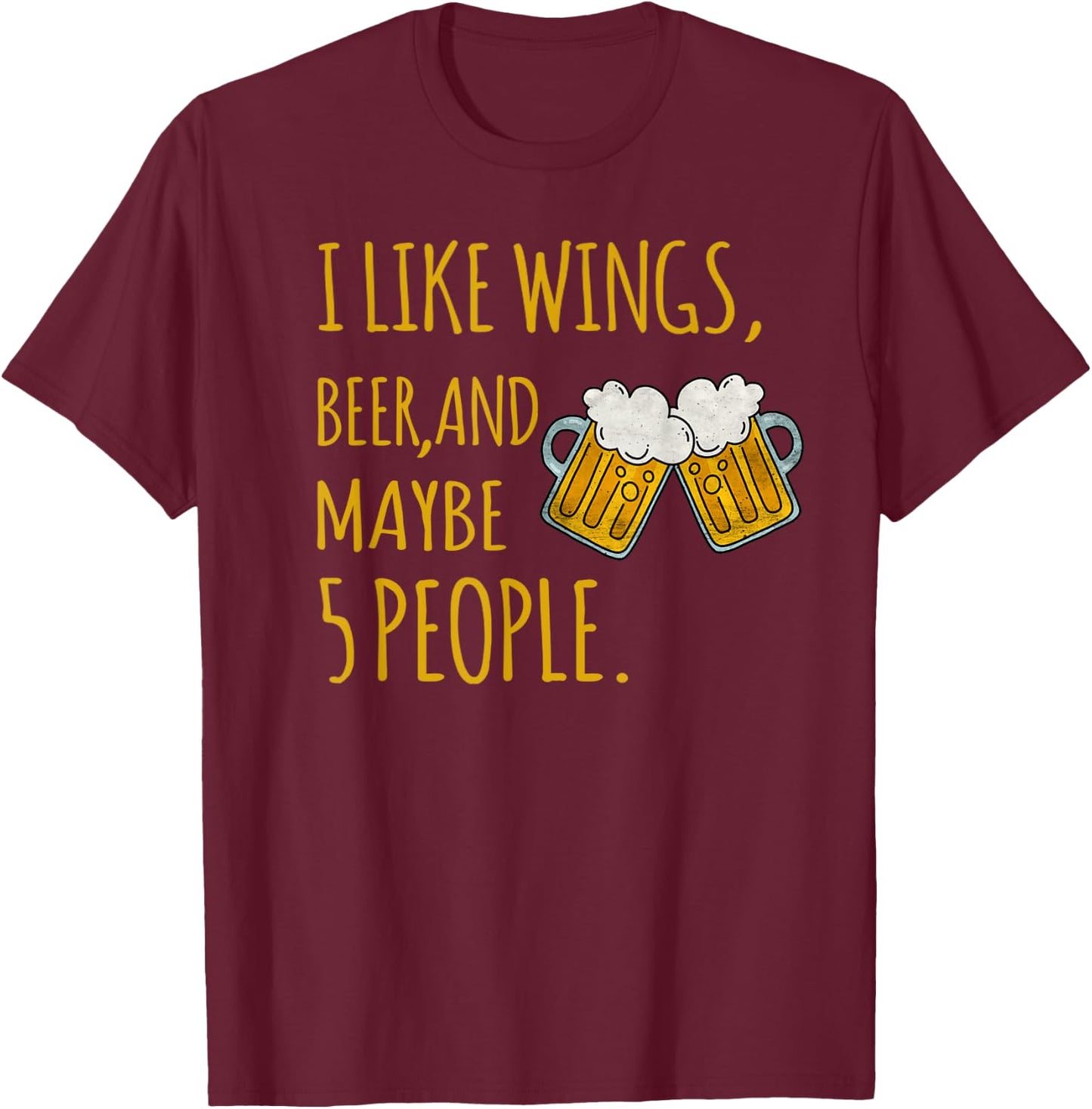 I Like Wings, Beer, And Maybe 5 People Sarcastic Drinking T-Shirt - T-Shirt | Maroon