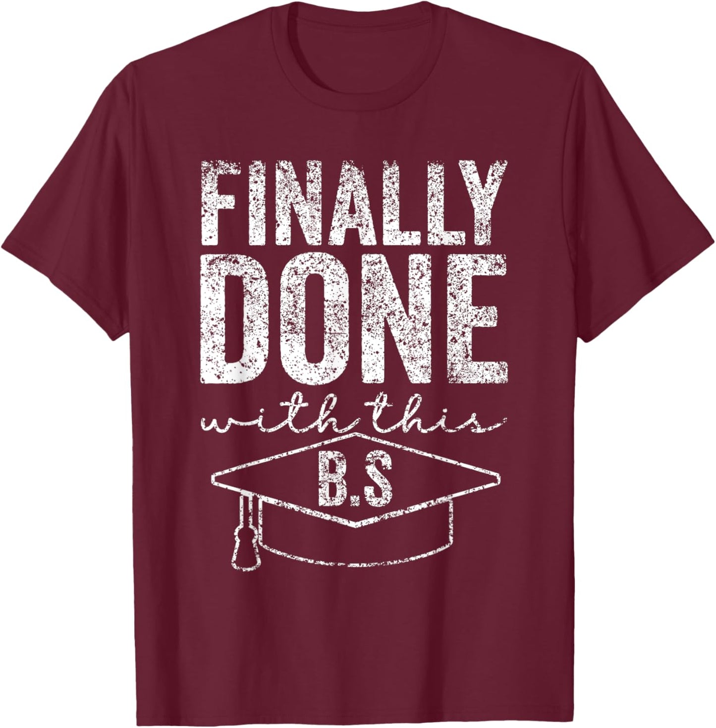 Finally Done With This Bs Bachelor's Bachelor Graduation T-Shirt - T-Shirt | Maroon