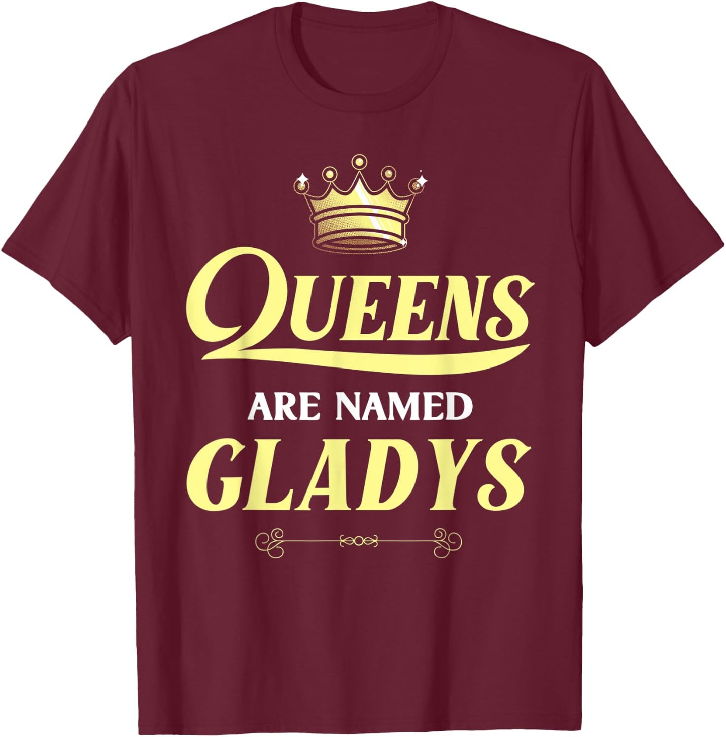 Queens Are Named GLADYS Gift Personalized Funny Birthday T-Shirt - T-Shirt | Maroon