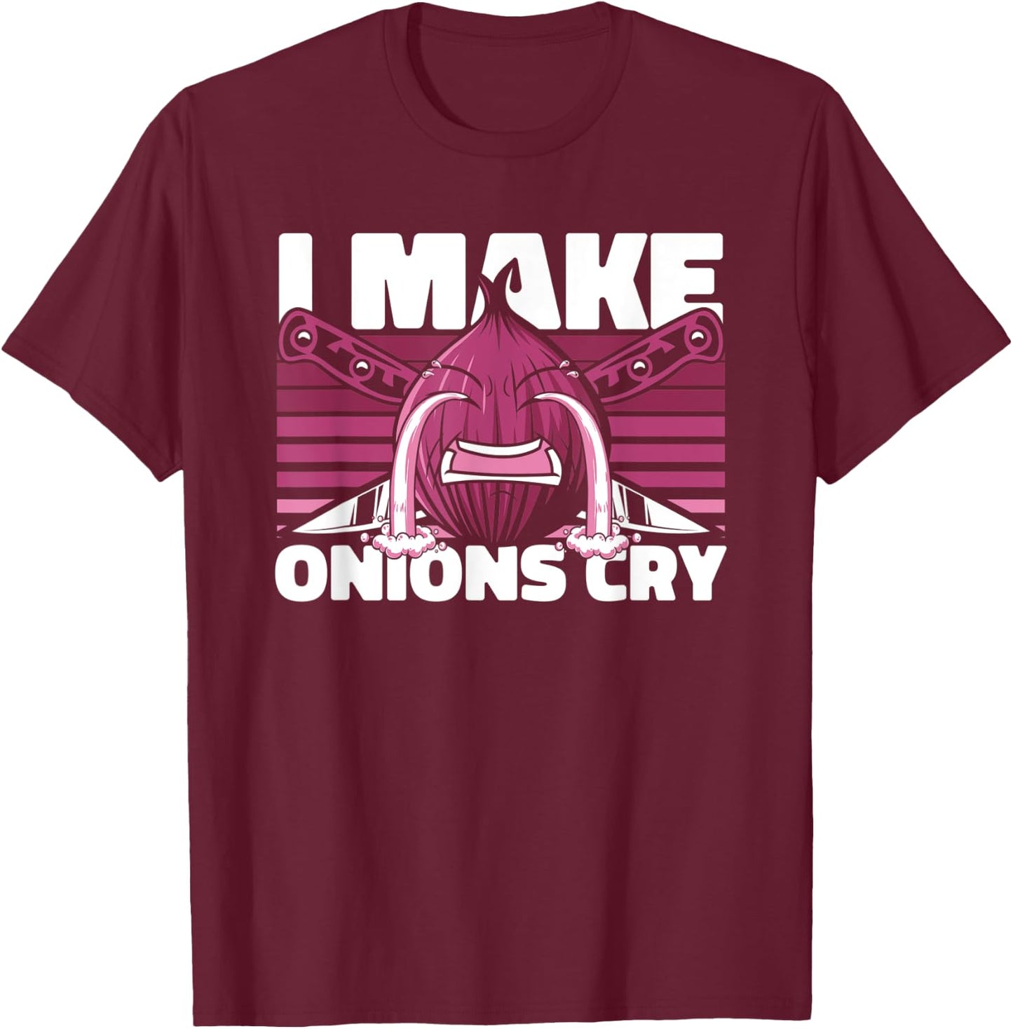 I Make Onions Cry Cook Chef De Cuisine Sous Chef Chef T-Shirt - T-Shirt | Maroon