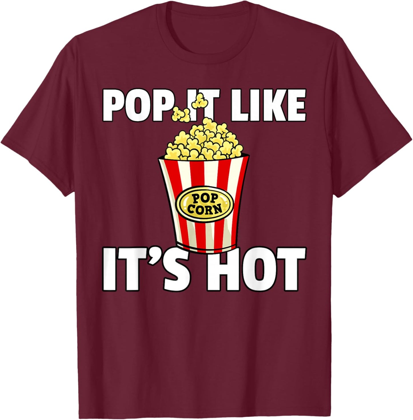 Pop It Like It's Hot Popcorn Cinema Movie Snack T-Shirt - T-Shirt | Maroon