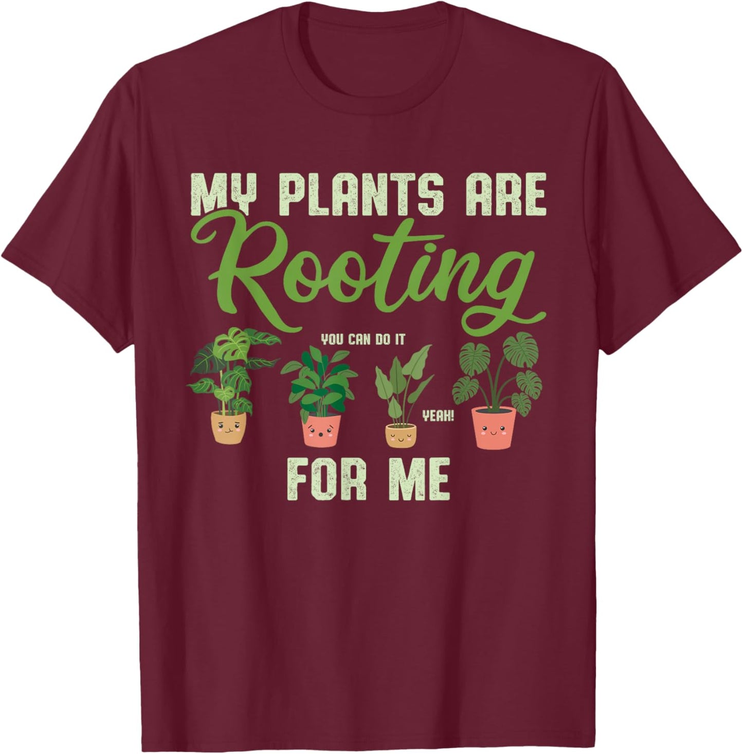 My Plants Are Rooting For Me Funny Plant Lover Gardener T-Shirt - T-Shirt | Maroon
