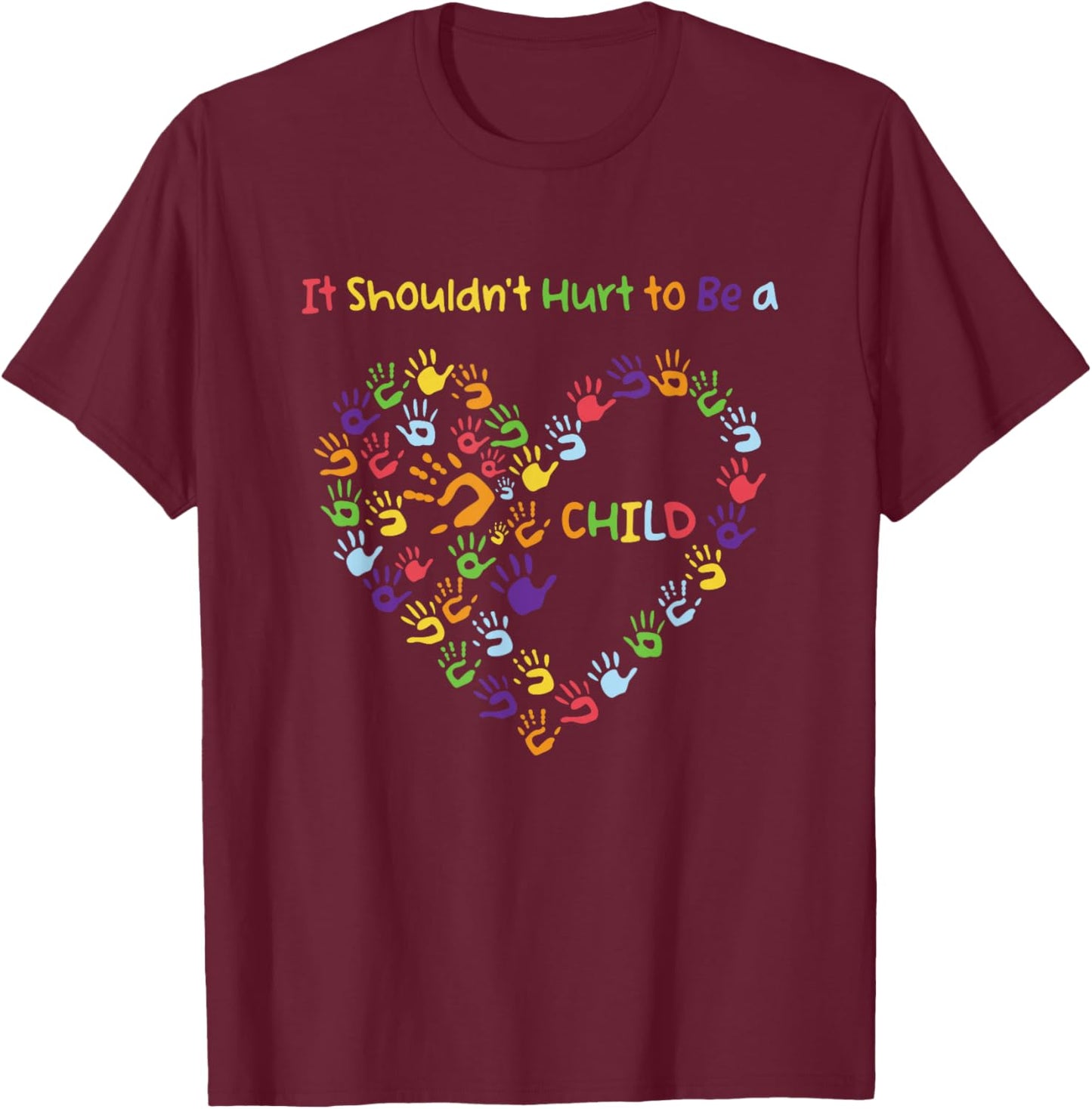 Heart Child Abuse Awareness, It Shouldn't Hurt to Be a Child T-Shirt - T-Shirt | Maroon
