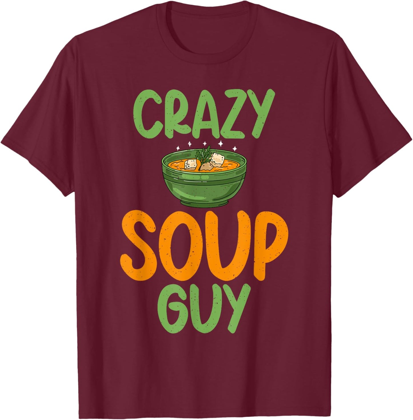Soup Lover Crazy Soup Guy T-Shirt - T-Shirt | Maroon