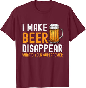 I Make Beer Disappear What's Your Superpower Beer Drinking T-Shirt - T-Shirt | Maroon