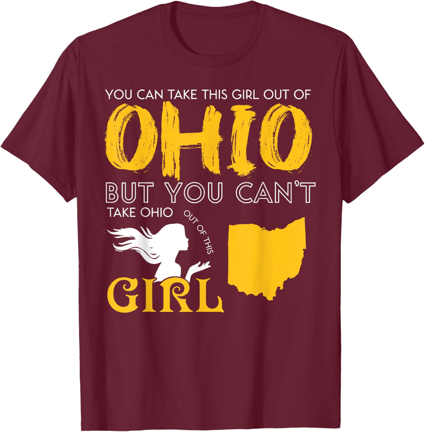 You Can Take This Girl Out Of Ohio But You Can't Take Ohio T-Shirt - T-Shirt | Maroon