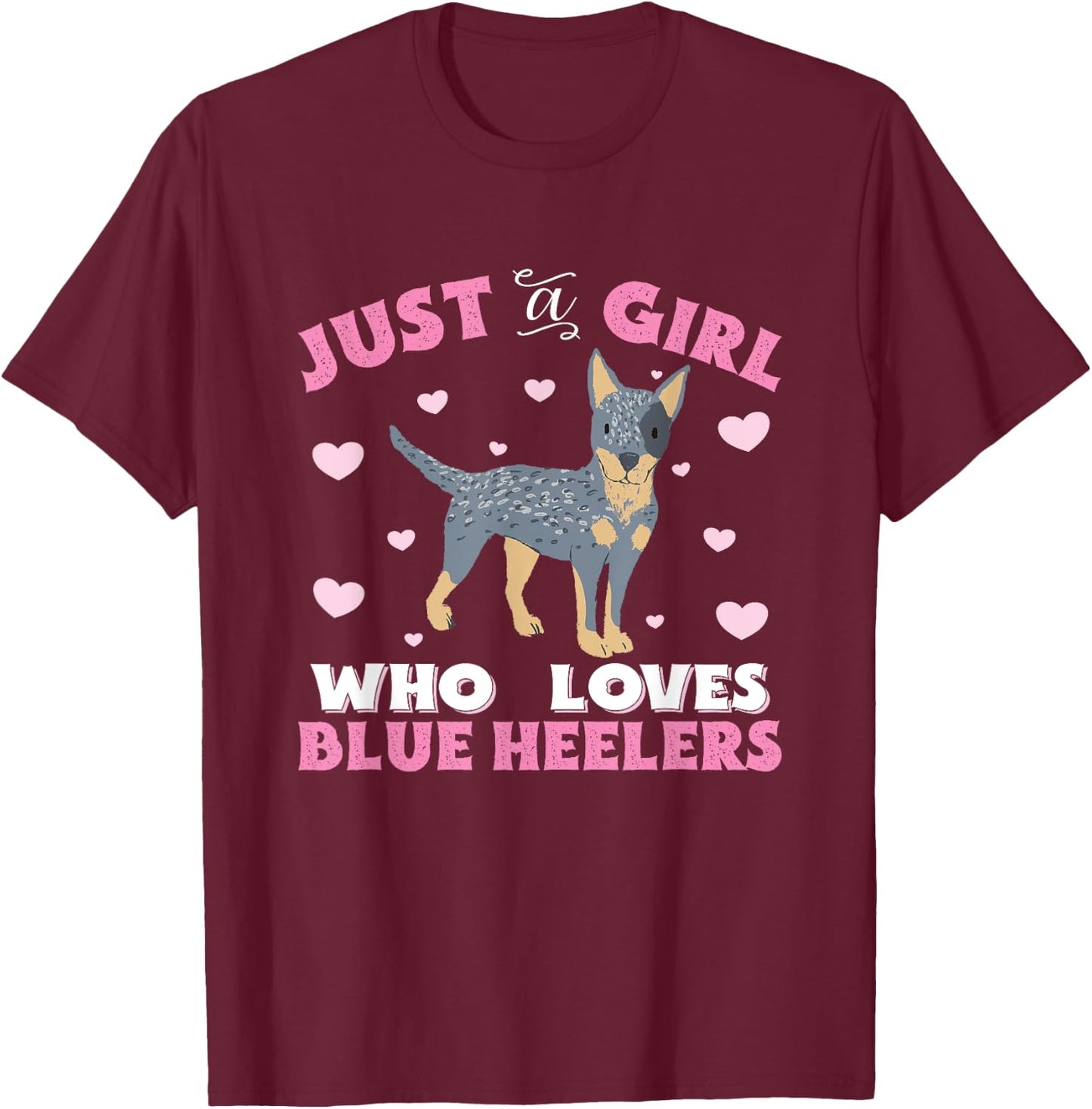 Blue Heeler Just A Girl Who Loves Blue Heelers Women Gift T-Shirt - T-Shirt | Maroon