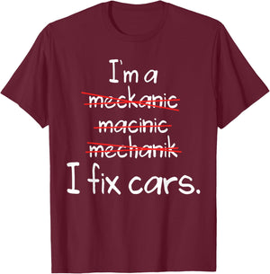 I'm A Mechanic, Fix Cars Funny Mechanic T-Shirt - T-Shirt | Maroon