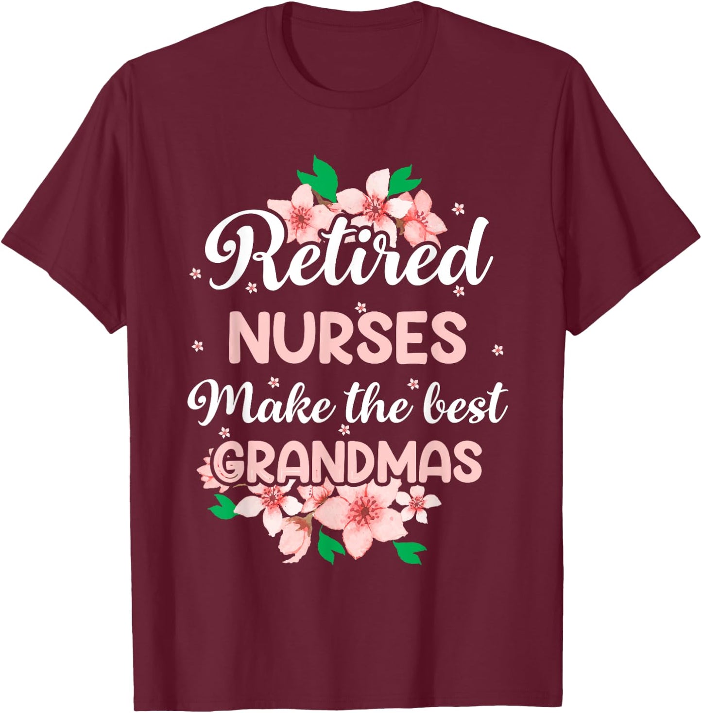 Retired Nurses Make The Best Grandmas T-Shirt - T-Shirt | Maroon