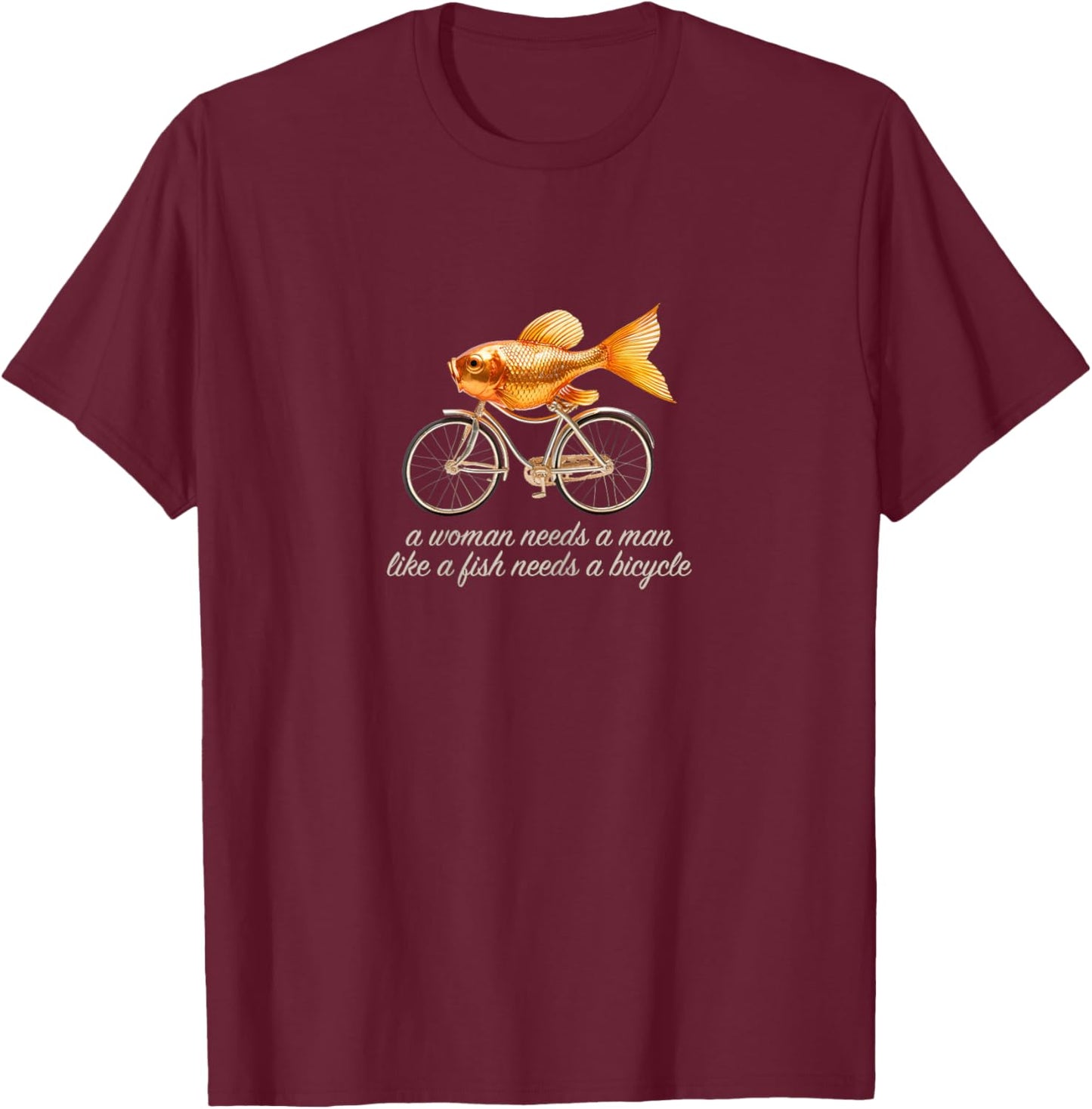 Funny Feminist Quote – Fish on a Bicycle Design T-Shirt - T-Shirt | Maroon