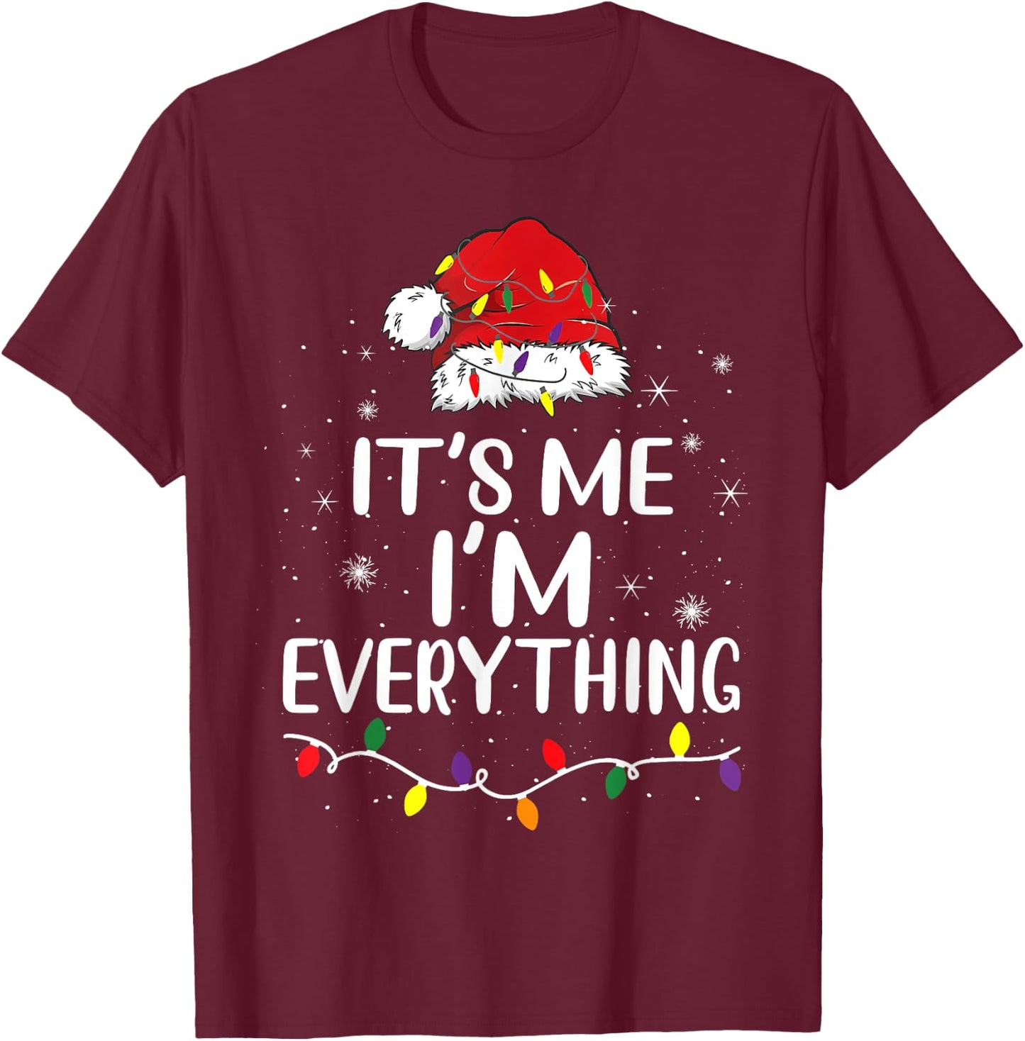 I Have Everything I Want For Christmas It's Me Xmas Couples T-Shirt - T-Shirt | Maroon