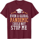 Even a Global Pandemic Couldn’t Stop Me Graduation 2025 T-Shirt - T-Shirt | Maroon