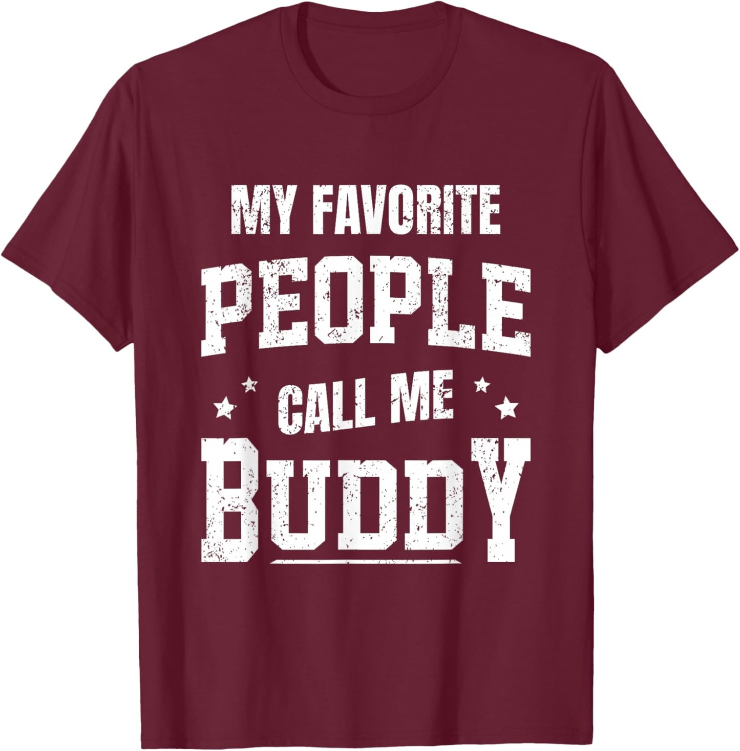 My Favorite People Call Me Buddy T-Shirt - T-Shirt | Maroon