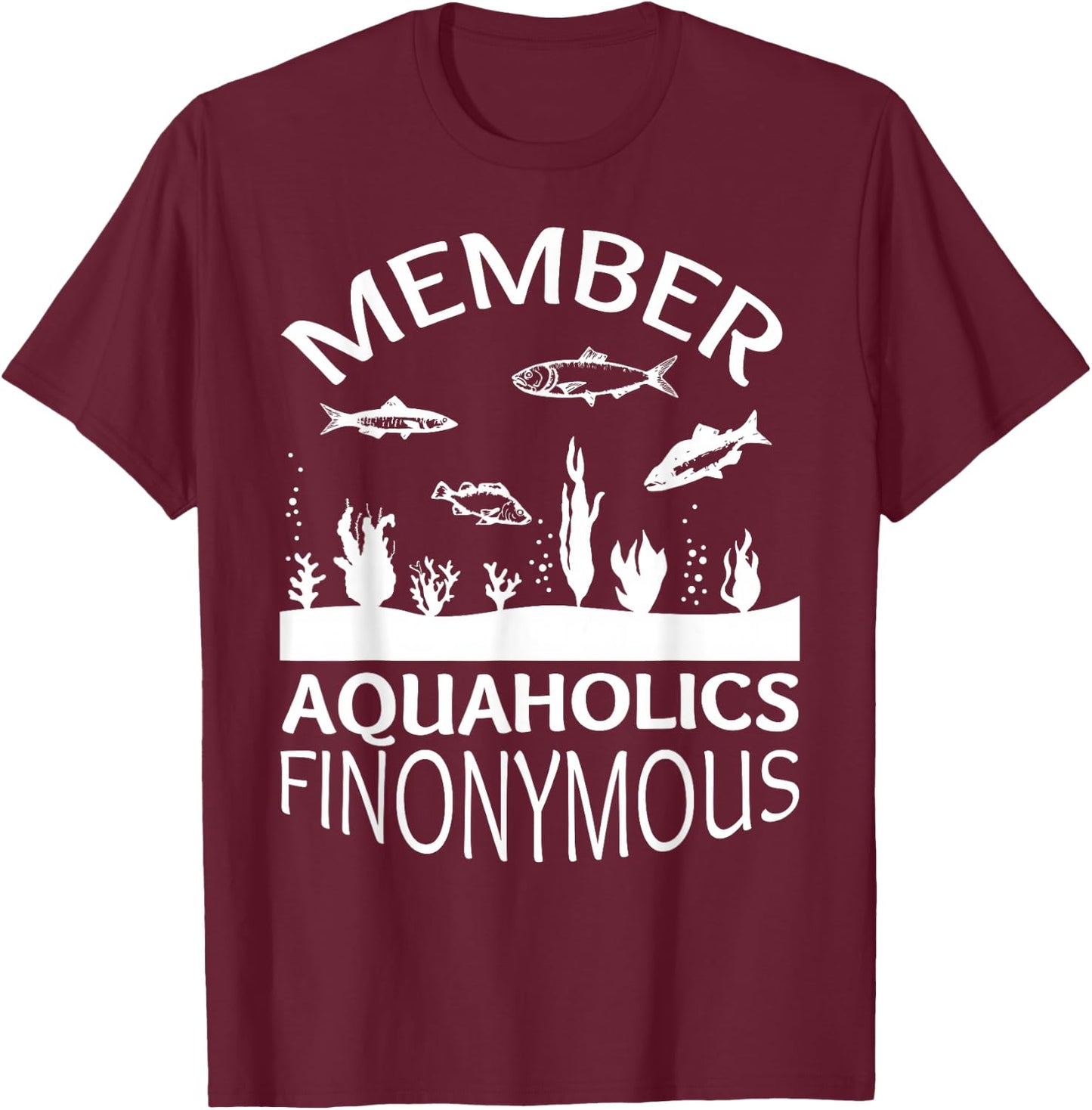Fish Tank Aquaholics Finonymous Aquarium Addict T-Shirt - T-Shirt | Maroon