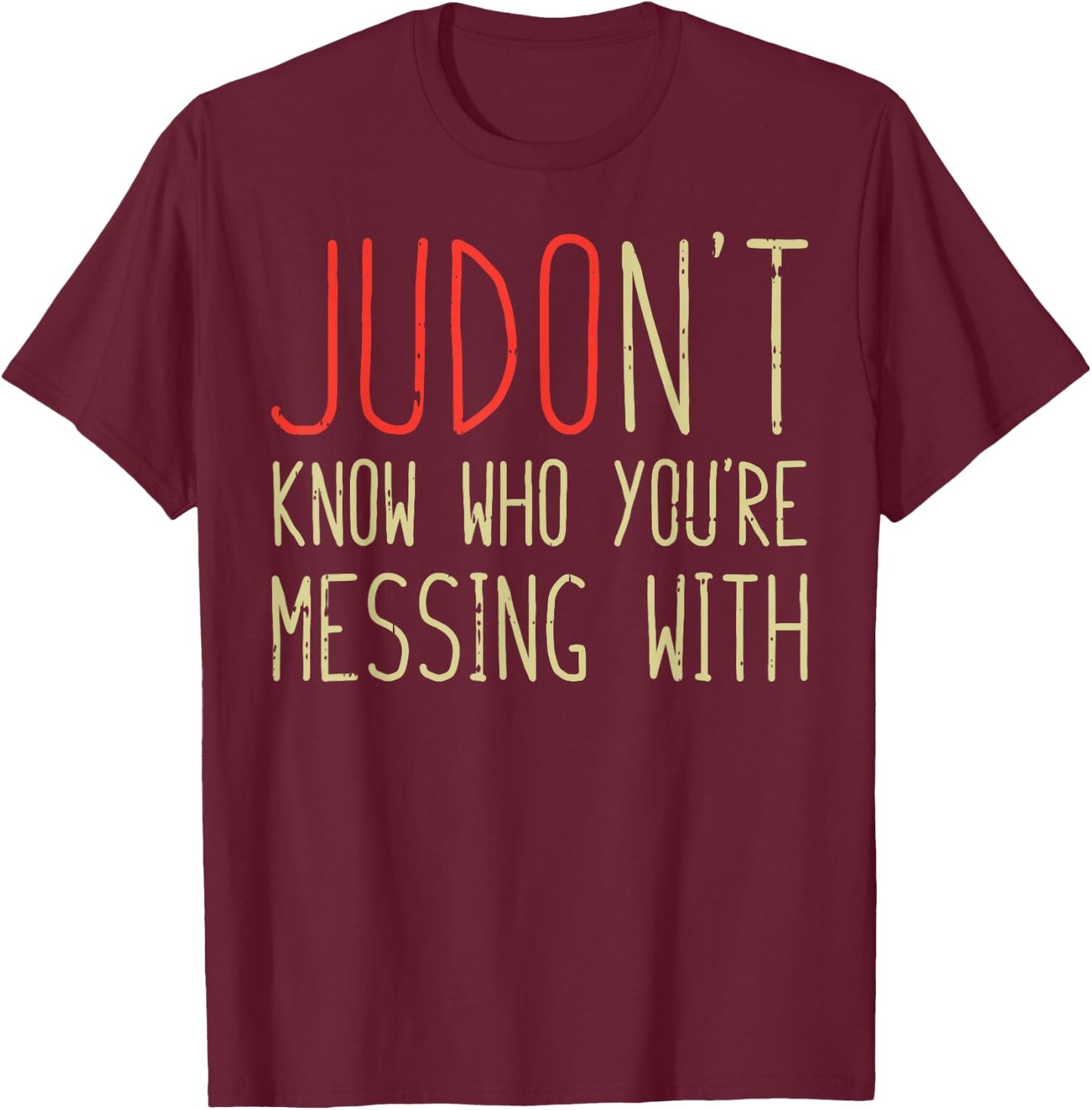 Judont Know Who Youre Messing Funny Judo Martial Arts Gift T-Shirt - T-Shirt | Maroon