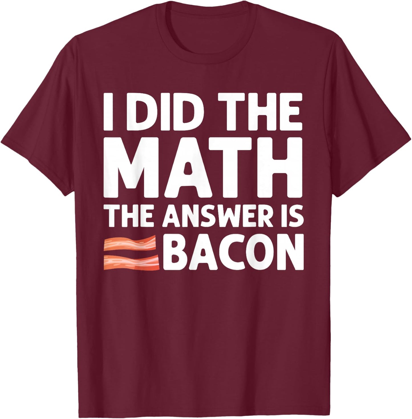 Cool Bacon Women Math Foodie Bacon Strips Eggs Meat T-Shirt - T-Shirt | Maroon