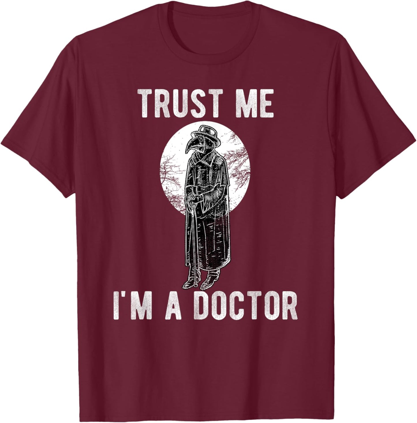 Plague Doctor Trust Me I'm a Doctor Steampunk Gothic Gift T-Shirt - T-Shirt | Maroon