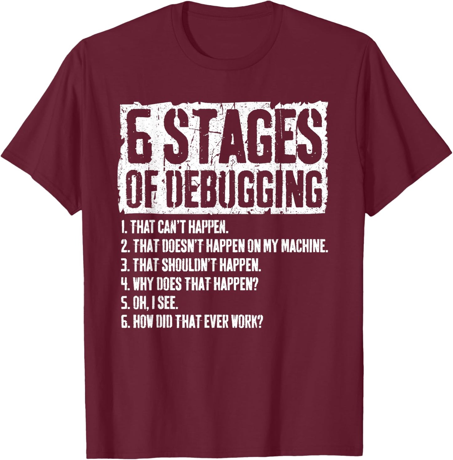 6 Stages of Debugging Coding Programmer Gift T-Shirt - T-Shirt | Maroon
