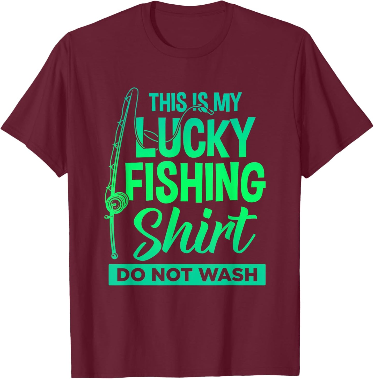 This is My Lucky Fishing Shirt Do Not Wash Men Women Boy T-Shirt - T-Shirt | Maroon